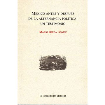 portada México Antes y Después de la Alternancia Política. Un Testimonio