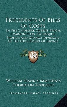 portada precedents of bills of costs: in the chancery, queen's bench, common pleas, exchequer, probate and divorce divisions of the high court of justice (1