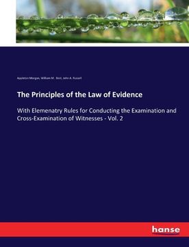 portada The Principles of the Law of Evidence: With Elemenatry Rules for Conducting the Examination and Cross-Examination of Witnesses - Vol. 2 (in English)