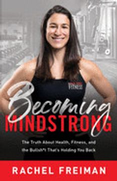 portada Becoming Mindstrong: The Truth About Health, Fitness, and the Bullsh*T That’S Holding you Back (en Inglés)