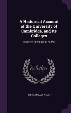 portada A Historical Account of the University of Cambridge, and Its Colleges: In a Letter to the Earl of Radnor