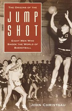 portada The Origins of the Jump Shot: Eight men who Shook the World of Basketball (en Inglés)
