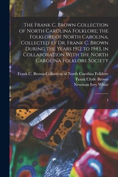 portada The Frank C. Brown Collection of North Carolina Folklore; the Folklore of North Carolina, Collected by Dr. Frank C. Brown During the Years 1912 to 194 (en Inglés)