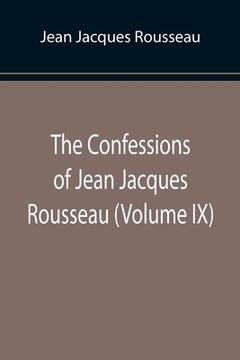 portada The Confessions of Jean Jacques Rousseau (Volume IX) (en Inglés)