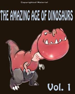 portada The Amazing Age of Dinosaurs: For Kids: Dinosaur Books For Kids 3-8 (en Inglés)