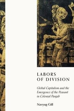 portada Labors of Division: Global Capitalism and the Emergence of the Peasant in Colonial Panjab (South Asia in Motion) (en Inglés)