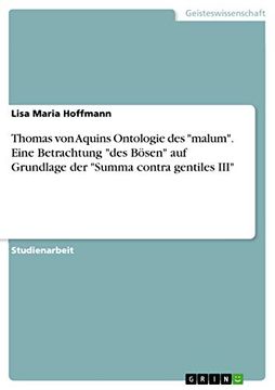 portada Thomas von Aquins Ontologie des "Malum". Eine Betrachtung "Des Bösen" auf Grundlage der "Summa Contra Gentiles Iii" (en Alemán)