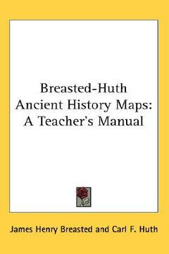 portada breasted-huth ancient history maps: a teacher's manual (en Inglés)