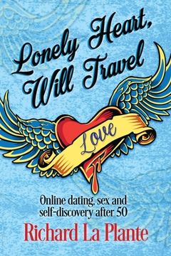 portada Lonely Heart, Will Travel: Online dating, sex and self-discovery after 50 (en Inglés)