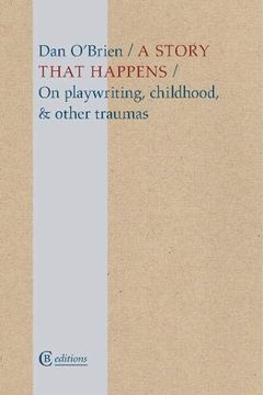 portada A Story That Happens: On Playwriting, Childhood, & Other Traumas (en Inglés)
