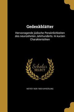 portada Gedenkblätter: Hervorragende jüdische Persönlichkeiten des neunzehnten Jahrhunderts. In kurzen Charakteristiken (in German)