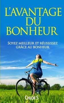 portada L'avantage du Bonheur: Soyez meilleur et réussissez grâce au bonheur: livre en version française/Happiness Advantage French Version Book (en Francés)