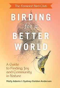 portada The Feminist Bird Club's Birding for a Better World: A Guide to Finding joy and Community in Nature (in English)