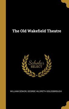 portada The Old Wakefield Theatre (en Inglés)