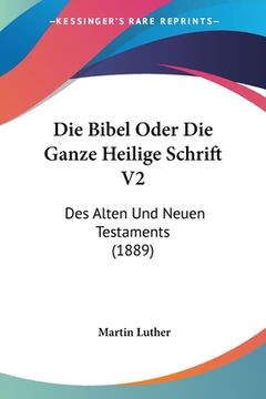portada Die Bibel Oder Die Ganze Heilige Schrift V2: Des Alten Und Neuen Testaments (1889) (in German)