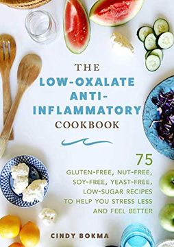 portada The Low-Oxalate Anti-Inflammatory Cookbook: 75 Gluten-Free, Nut-Free, Soy-Free, Yeast-Free, Low-Sugar Recipes to Help you Stress Less and Feel Better (en Inglés)