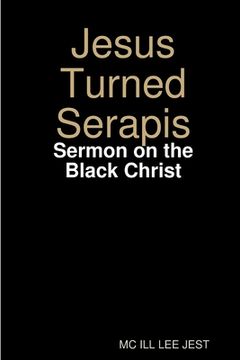 portada Jesus Turned Serapis-Sermon on the Black Christ (en Inglés)