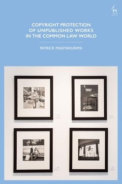 portada Copyright Protection of Unpublished Works in the Common Law World (en Inglés)