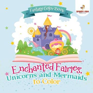 portada Fantasy Color Book. Enchanted Fairies, Unicorns and Mermaids to Color. Includes Color by Number Templates. Activity Book for Princesses and Older Kids (en Inglés)
