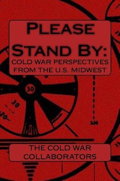 portada Please Stand By: : Cold War Perspectives From The U.S. Midwest (en Inglés)