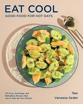 portada Eat Cool: Good Food for hot Days: 100 Easy, Satisfying, and Refreshing Recipes That Won't Heat up Your Kitchen