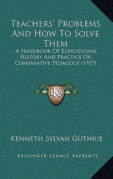 portada teachers' problems and how to solve them: a handbook of educational history and practice or comparative pedagogy (1917) (en Inglés)