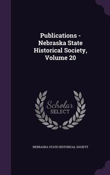 portada Publications - Nebraska State Historical Society, Volume 20 (in English)