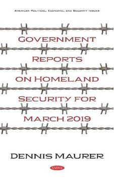 portada Government Reports on Homeland Security for March 2019 (American Political, Economic, and Security Issues)