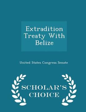 portada Extradition Treaty with Belize - Scholar's Choice Edition
