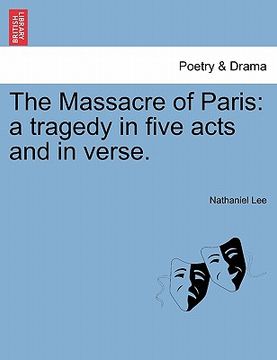 portada the massacre of paris: a tragedy in five acts and in verse. (en Inglés)