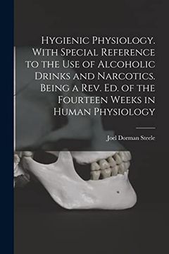 portada Hygienic Physiology. With Special Reference to the use of Alcoholic Drinks and Narcotics. Being a Rev. Ed. Of the Fourteen Weeks in Human Physiology (en Inglés)