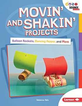 portada Movin'And Shakin'Projects: Balloon Rockets, Dancing Pepper, and More (Unplug With Science Buddies ®) (en Inglés)
