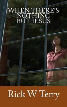 portada When There's Nothing but Jesus (in English)