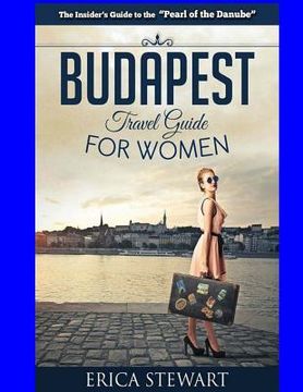 portada Budapest Travel Guide for Women: Travel Hungary Europe Guidebook. Europe Hungary General Short Reads Travel (en Inglés)