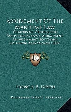 portada abridgment of the maritime law: comprising general and particular average, adjustment, abandonment, bottomry, collision, and salvage (1859)