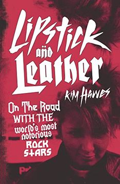 portada Lipstick and Leather: On the Road with the World's Most Notorious Rock Stars (en Inglés)