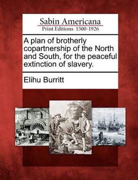 portada a plan of brotherly copartnership of the north and south, for the peaceful extinction of slavery. (en Inglés)