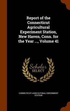 portada Report of the Connecticut Agricultural Experiment Station, New Haven, Conn. for the Year ..., Volume 41