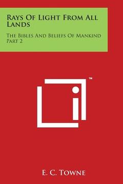 portada Rays Of Light From All Lands: The Bibles And Beliefs Of Mankind Part 2 (in English)
