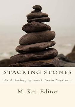 portada Stacking Stones: An Anthology of Short Tanka Sequences (en Inglés)