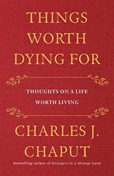portada Things Worth Dying For: Thoughts on a Life Worth Living (en Inglés)