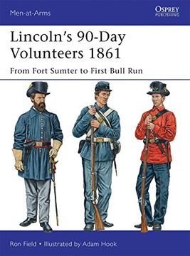 portada Lincoln’S 90-Day Volunteers 1861: From Fort Sumter to First Bull run (Men-At-Arms) (en Inglés)