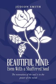 portada Beautiful Mind: Even With a Shattered Soul: The restoration of the soul is in the power of the mind