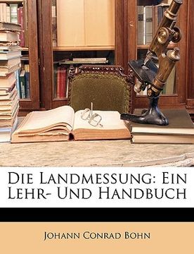 portada Die Landmessung: Ein Lehr- und Handbuch. (in German)