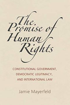 portada The Promise of Human Rights: Constitutional Government, Democratic Legitimacy, and International law (Pennsylvania Studies in Human Rights) (en Inglés)