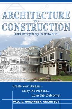 portada Architecture to Construction: And Everything in Between (en Inglés)
