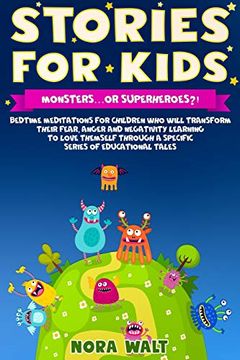 portada Stories for Kids: Monsters…Or Superheroes? Bedtime Meditations for Children who Will Transform Their Fear, Anger, and Negativity by Learning to Love Them Self Through a Specific Series of Education (en Inglés)