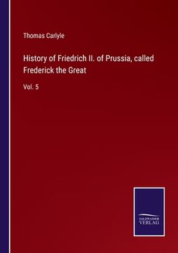 portada History of Friedrich II. of Prussia, called Frederick the Great: Vol. 5 (in English)