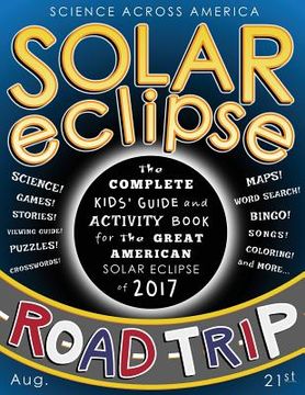 portada Solar Eclipse Road Trip: The Complete Kids' Guide and Activity Book for the Great American Solar Eclipse of 2017 (in English)