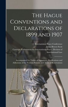 portada The Hague Conventions and Declarations of 1899 and 1907 [microform]: Accompanied by Tables of Signatures, Ratifications and Adhesions of the Various P (en Inglés)